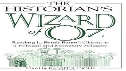 Download The Historian s Wizard of Oz  Reading L  Frank Baum s Classic as a Political and Monetary
