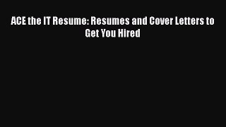 [PDF] ACE the IT Resume: Resumes and Cover Letters to Get You Hired Download Online