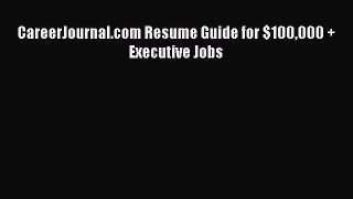 [PDF] CareerJournal.com Resume Guide for $100000 + Executive Jobs Download Full Ebook