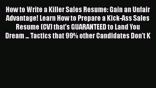 [PDF] How to Write a Killer Sales Resume: Gain an Unfair Advantage! Learn How to Prepare a