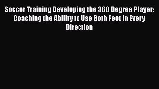 [PDF] Soccer Training Developing the 360 Degree Player: Coaching the Ability to Use Both Feet