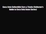 PDF Coca-Cola Collectible Cars & Trucks (Collector's Guide to Coca Cola Items Series) [Download]