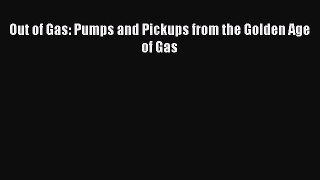 [PDF] Out of Gas: Pumps and Pickups from the Golden Age of Gas [Download] Online