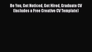 [PDF] Be You Get Noticed Get Hired Graduate CV (Includes a Free Creative CV Template) Read
