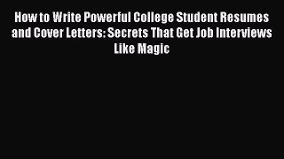 [PDF] How to Write Powerful College Student Resumes and Cover Letters: Secrets That Get Job