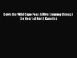 Read Down the Wild Cape Fear: A River Journey through the Heart of North Carolina Ebook Free