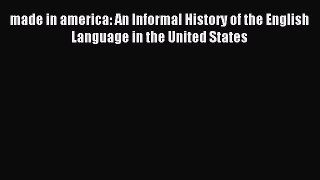Read made in america: An Informal History of the English Language in the United States Ebook