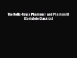 PDF The Rolls-Royce Phantom II and Phantom III (Complete Classics) PDF Book Free