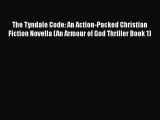 Read The Tyndale Code: An Action-Packed Christian Fiction Novella (An Armour of God Thriller