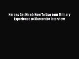 [PDF] Heroes Get Hired: How To Use Your Military Experience to Master the Interview Download