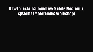 Download How to Install Automotive Mobile Electronic Systems (Motorbooks Workshop) Ebook