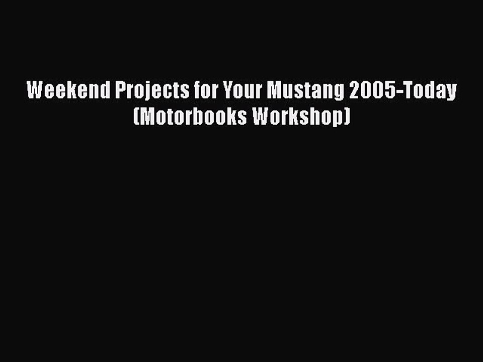 PDF Weekend Projects for Your Mustang 2005-Today (Motorbooks Workshop) PDF Book Free