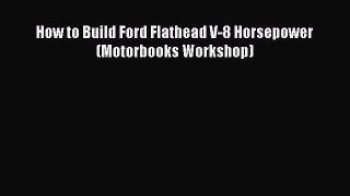 Download How to Build Ford Flathead V-8 Horsepower (Motorbooks Workshop) Free Books