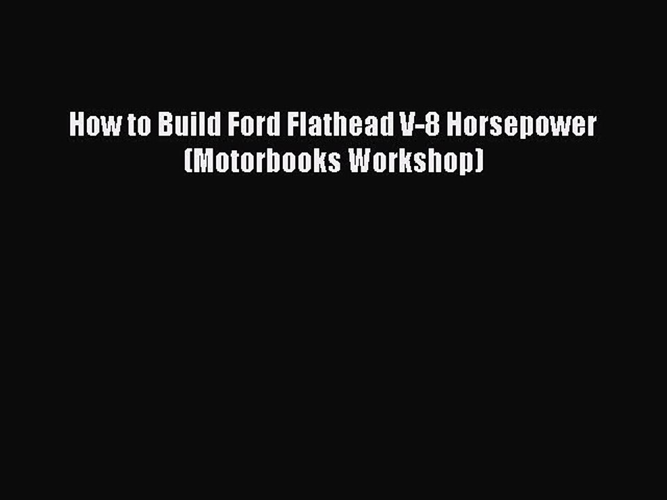 Download How to Build Ford Flathead V-8 Horsepower (Motorbooks Workshop) Free Books