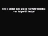 Download How to Design Build & Equip Your Auto Workshop on a Budget (SA Design) Read Online