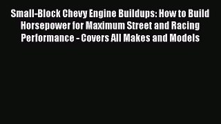 Download Small-Block Chevy Engine Buildups: How to Build Horsepower for Maximum Street and