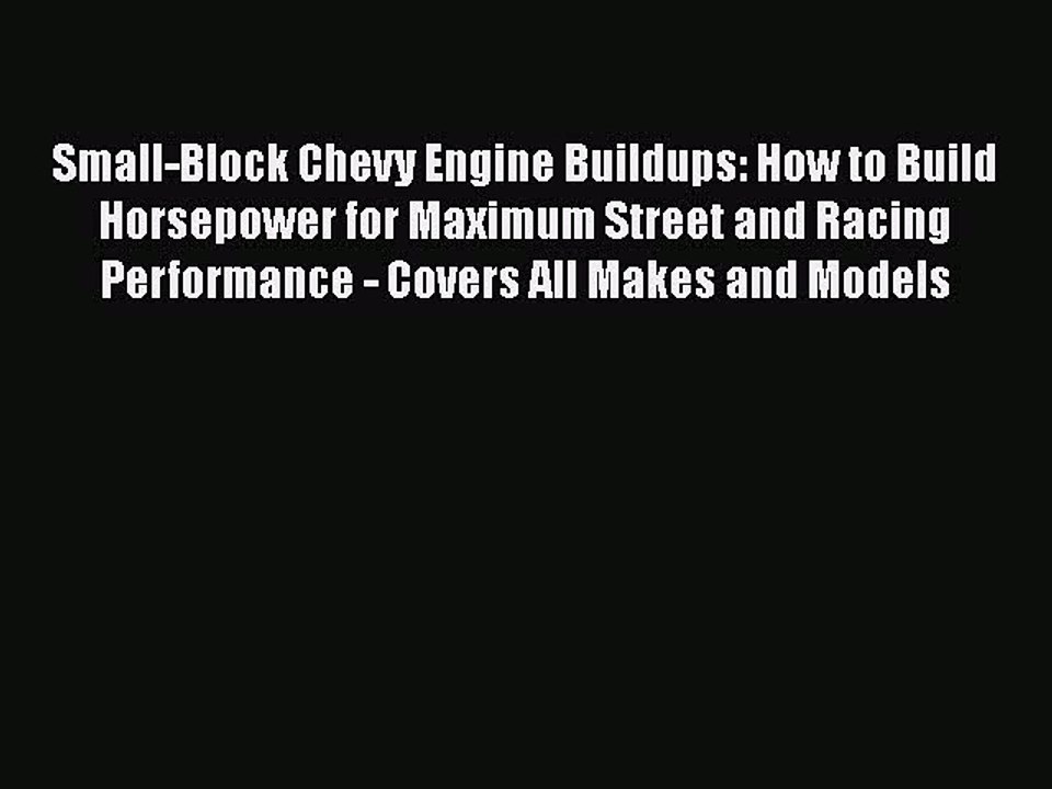 Download Small-Block Chevy Engine Buildups: How to Build Horsepower for Maximum Street and