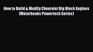 Download How to Build & Modify Chevrolet Big Block Engines (Motorbooks Powertech Series) Ebook