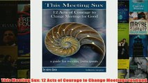 Download PDF  This Meeting Sux 12 Acts of Courage to Change Meetings for Good FULL FREE