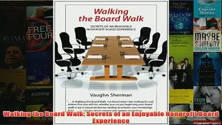Download PDF  Walking the Board Walk Secrets of an Enjoyable Nonprofit Board Experience FULL FREE