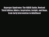 Download Asperger Syndrome: The OASIS Guide Revised Third Edition: Advice Inspiration Insight