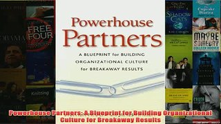 Download PDF  Powerhouse Partners A Blueprint for Building Organizational Culture for Breakaway Results FULL FREE