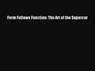Download Form Follows Function: The Art of the Supercar [Download] Full Ebook