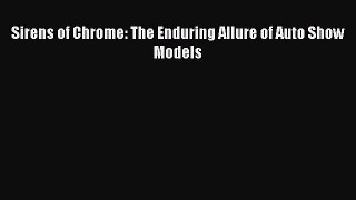 [PDF] Sirens of Chrome: The Enduring Allure of Auto Show Models [Download] Online