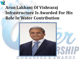 Arun Lakhani Of Vishvaraj Infrastructure Is Awarded For His Role In Water Contribution