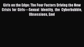 Read Girls on the Edge: The Four Factors Driving the New Crisis for Girls—Sexual Identity the