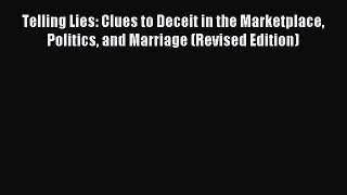 Read Telling Lies: Clues to Deceit in the Marketplace Politics and Marriage (Revised Edition)
