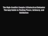 Read The High-Conflict Couple: A Dialectical Behavior Therapy Guide to Finding Peace Intimacy