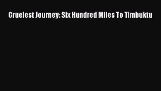 Download Cruelest Journey: Six Hundred Miles To Timbuktu PDF Online