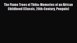 Read The Flame Trees of Thika: Memories of an African Childhood (Classic 20th-Century Penguin)