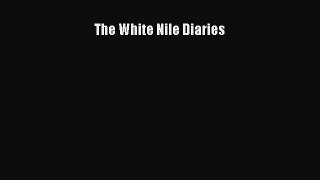 Read The White Nile Diaries Ebook Free