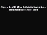 Read Signs of the Wild: A Field Guide to the Spoor & Signs of the Mammals of Souther Africa