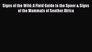 Read Signs of the Wild: A Field Guide to the Spoor & Signs of the Mammals of Souther Africa