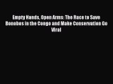 Download Empty Hands Open Arms: The Race to Save Bonobos in the Congo and Make Conservation