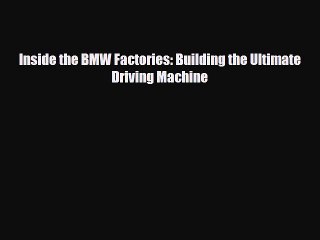 [Download] Inside the BMW Factories: Building the Ultimate Driving Machine [PDF] Online