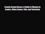 [PDF] Female Action Heroes: A Guide to Women in Comics Video Games Film and Television [Read]