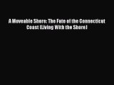 Download A Moveable Shore: The Fate of the Connecticut Coast (Living With the Shore)  EBook