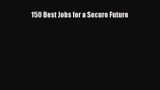 [PDF] 150 Best Jobs for a Secure Future Read Full Ebook