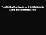 Read The Wildlife of Southern Africa: A Field Guide to the Animal and Plants of the Region