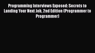 [PDF] Programming Interviews Exposed: Secrets to Landing Your Next Job 2nd Edition (Programmer
