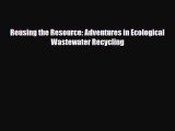 [PDF] Reusing the Resource: Adventures in Ecological Wastewater Recycling Download Online