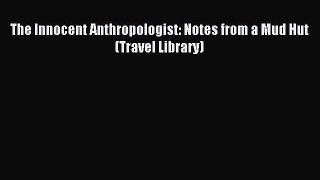 Read The Innocent Anthropologist: Notes from a Mud Hut (Travel Library) Ebook Free