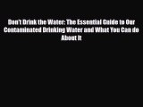 [PDF] Don't Drink the Water: The Essential Guide to Our Contaminated Drinking Water and What