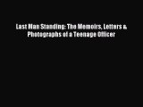Download Last Man Standing: The Memoirs Letters & Photographs of a Teenage Officer PDF Free