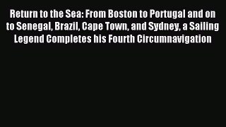 Download Return to the Sea: From Boston to Portugal and on to Senegal Brazil Cape Town and