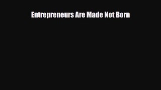 [PDF] Entrepreneurs Are Made Not Born Download Online
